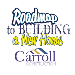 Roadmap to Building a New Home - Carroll Construction